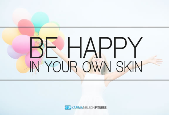 Be happy in your own skin
