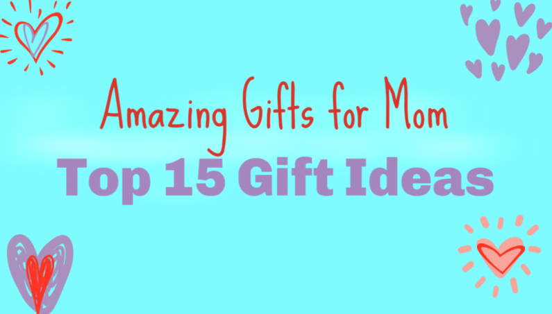 amazing gifts for mom